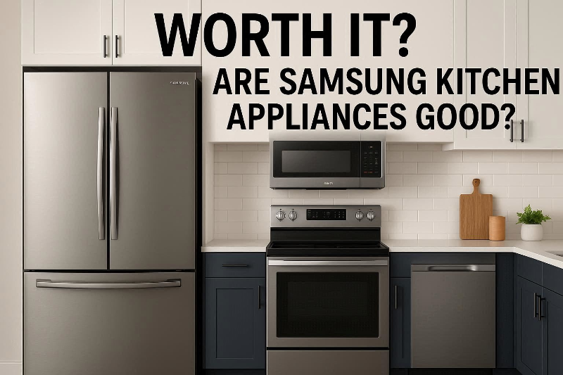 are samsung kitchen appliances good